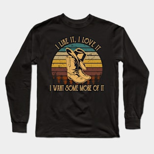 I Like It, I Love It, I Want Some More Of It Western Cowboy Long Sleeve T-Shirt